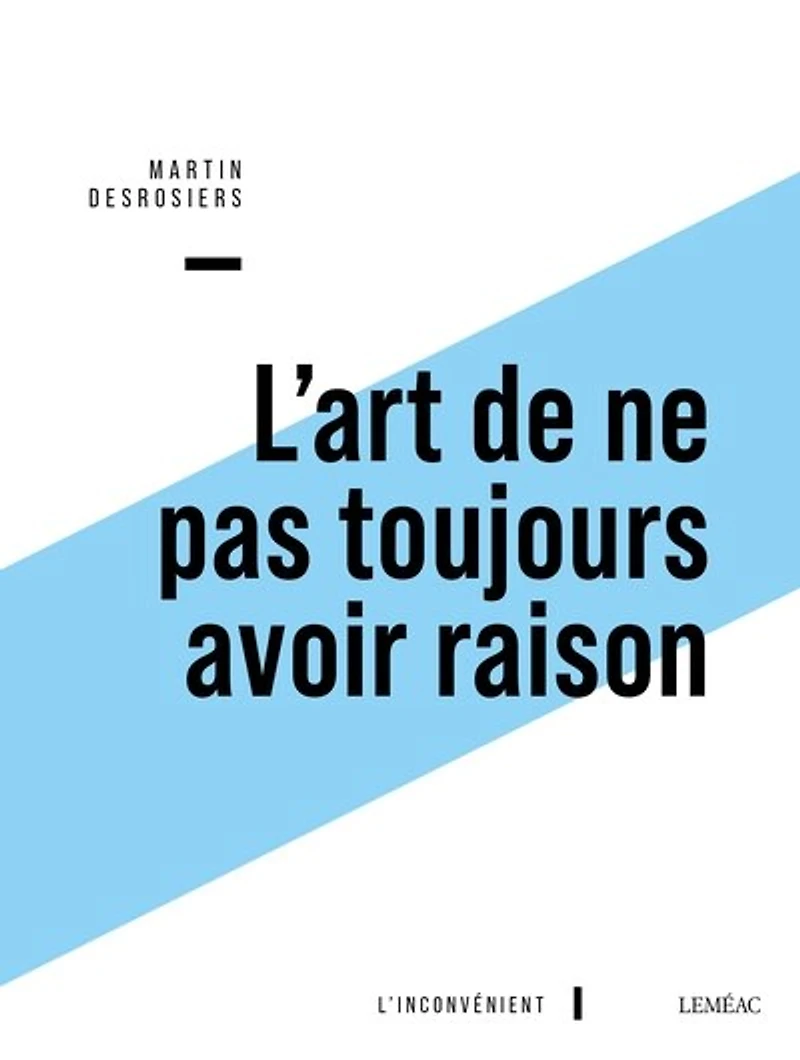 L' art de ne pas toujours avoir raison: ou Penser contre soi-même avec Montaigne