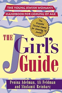 The Jgirls Guide: Young Jewish Woman's Handbook For Coming Of Age