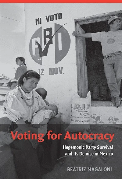 Voting for Autocracy: Hegemonic Party Survival and its Demise Mexico
