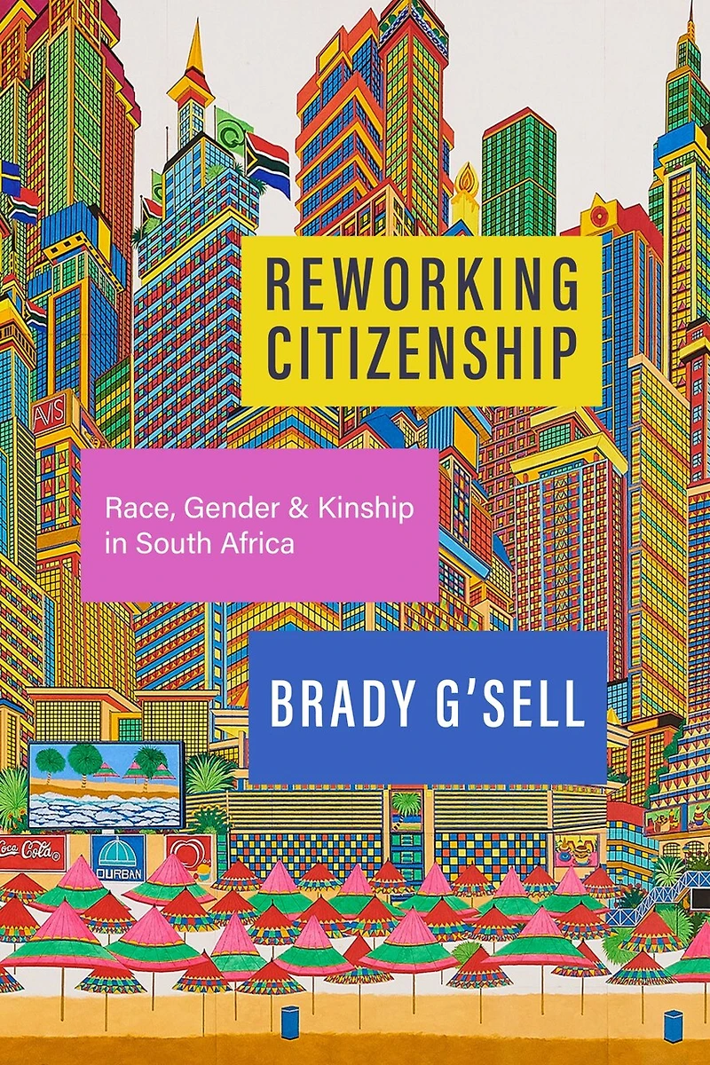 Reworking Citizenship: Race, Gender, and Kinship South Africa