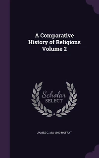 A Comparative History of Religions, Vol. 2 (Classic Reprint)