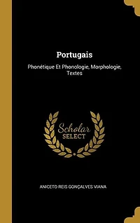 Portugais: Phonétique Et Phonologie, Morphologie, Textes...