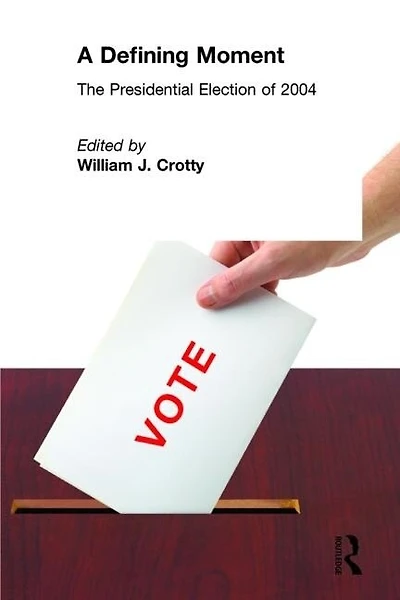 A Defining Moment: The Presidential Election of 2004: 2004
