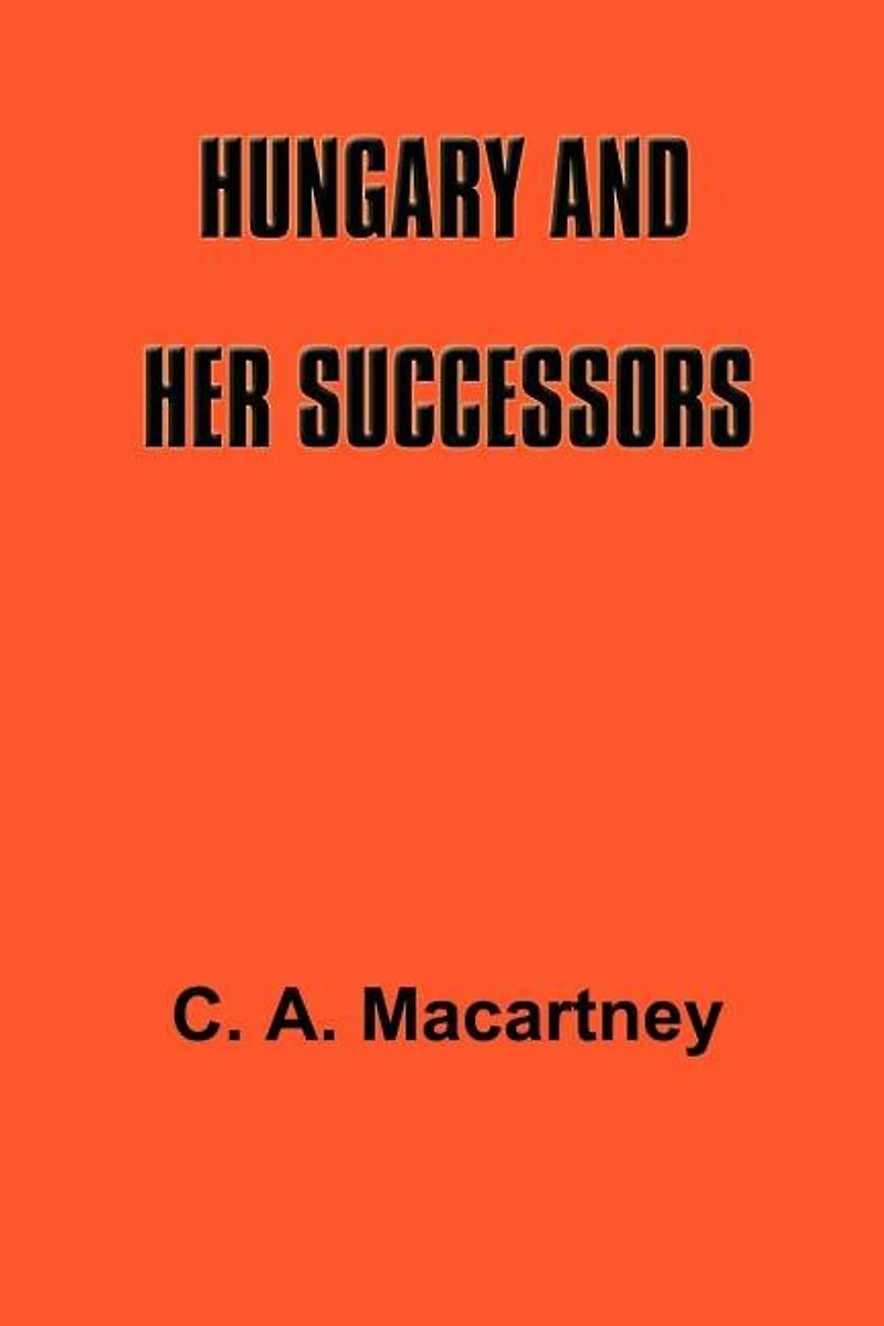 Hungary and Her Successors: The Treaty of Trianon and Its Consequences, 1919-1937