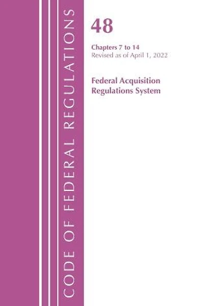 Code of Federal Regulations,Title 48 Federal Acquis Ch 7-14, Revised as of October 1, 2022