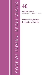 Code of Federal Regulations,Title 48 Federal Acquis Ch 7-14, Revised as of October 1, 2022