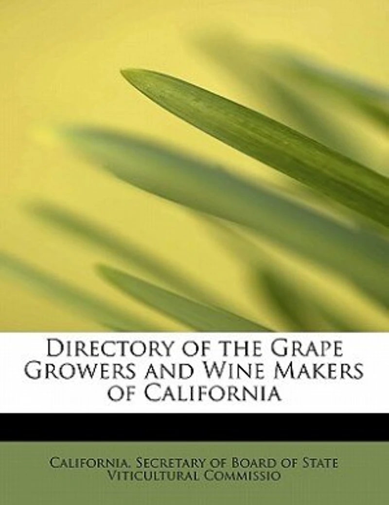 Directory of the Grape Growers and Wine Makers California - Scholar's Choice Edition