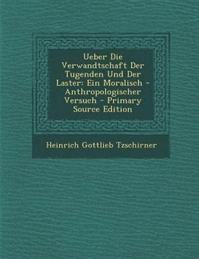 Ueber Die Verwandtschaft Der Tugenden Und Der Laster: Ein Moralisch - Anthropologischer Versuch - Primary Source Edition