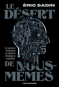 Le désert de nous-mêmes: le tournant intellectuel et créatif de l'intelligence artificielle