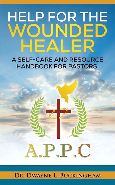 Help for The Wounded Healer: A Self-Care and Resource Handbook for Pastors