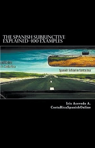 The Spanish Subjunctive Explained- Over 100 examples