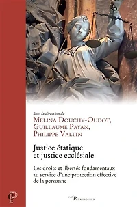 justice étatique et ecclésiale : les droits libertés fondamentaux au service d'une protection effective de la personne: personne