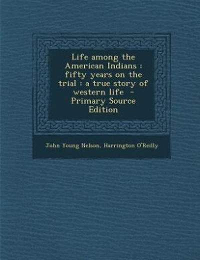 Life among the American Indians: fifty years on the trial : a true story of western life  - Primary Source Edition