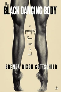 The Black Dancing Body: A Geography From Coon to Cool