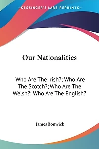 Our Nationalities: Who Are The Irish?; Who Are The Scotch?; Who Are The Welsh?; Who Are The English?