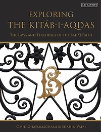 Exploring the Kitab-i-Aqdas: Laws and Teachings of Baha'i Faith