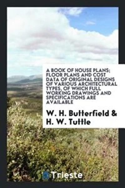 A book of house plans; floor plans and cost data of original designs of various architectural types, of which full working drawings and specifications are available