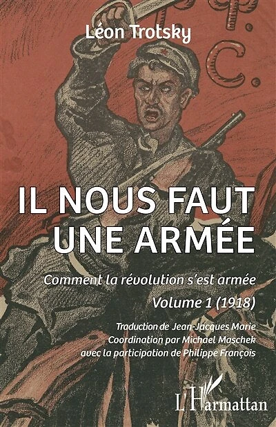 Il nous faut une armée: Comment la révolution s'est armée. Volume 1 (1918)
