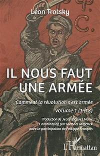 Il nous faut une armée: Comment la révolution s'est armée. Volume 1 (1918)