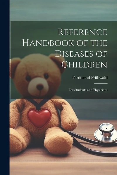 Reference Handbook of the Diseases of Children: For Students and Physicians