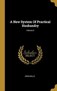 A New System Of Practical Husbandry; Volume 2