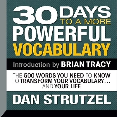30 Days To a More Powerful Vocabulary: The 500 Words You Need Know Transform Your Vocabulary...and Life