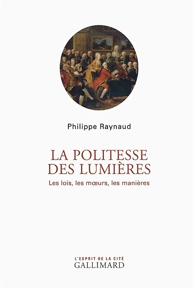 La politesse des Lumières: les lois, les moeurs, les manières