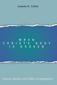 When Christ's Body Is Broken: Anxiety, Identity, and Conflict Congregations