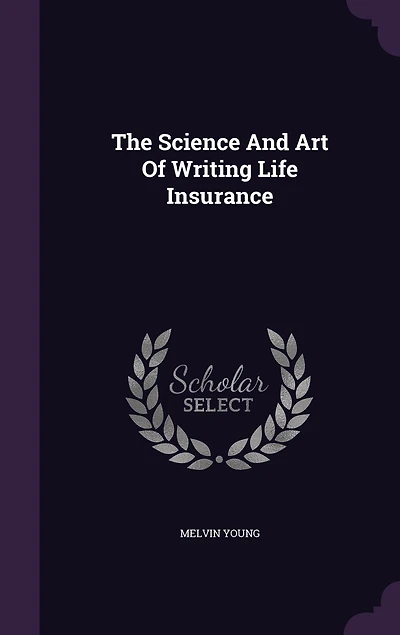 The Science and Art of Writing Life Insurance