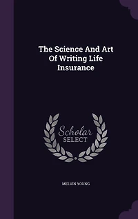 The Science and Art of Writing Life Insurance