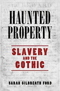 Haunted Property: Slavery And The Gothic