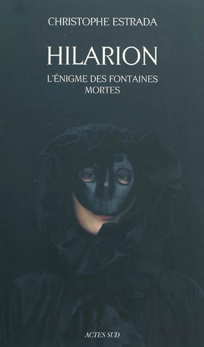 Hilarion. L'énigme des fontaines mortes : roman historique: historique