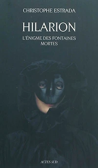 Hilarion. L'énigme des fontaines mortes : roman historique: historique