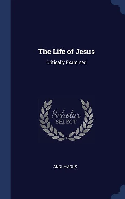 The Life of Jesus: Critically Examined