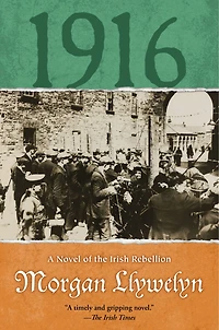 1916: A Novel Of The Irish Rebellion
