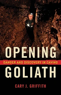 Opening Goliath: Danger And Discovery Caving