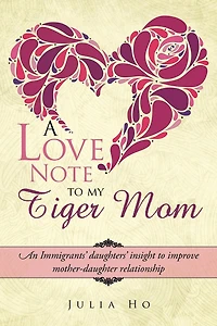 A Love Note to My Tiger Mom: An Immigrants' Daughters' Insight Improve Mother-Daughter Relationship
