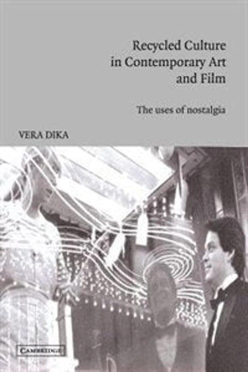Recycled Culture Contemporary Art and Film: The Uses of Nostalgia