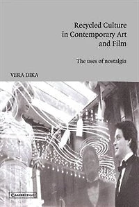 Recycled Culture Contemporary Art and Film: The Uses of Nostalgia