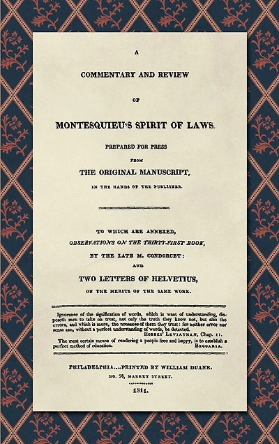 A Commentary and Review of Montesquieu's Spirit of Laws, Prepared For Press From the Original Manuscript in the Hands of the Publisher (1811): To Which Are Annexed, Observations on the Thirty-First Book, by the Late M. Condorcet. And Two Lett