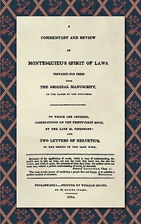 A Commentary and Review of Montesquieu's Spirit of Laws, Prepared For Press From the Original Manuscript in the Hands of the Publisher (1811): To Which Are Annexed, Observations on the Thirty-First Book, by the Late M. Condorcet. And Two Lett