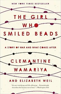 The Girl Who Smiled Beads: A Story Of War And What Comes After