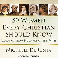 50 Women Every Christian Should Know Lib/E: Learning from Heroines of the Faith