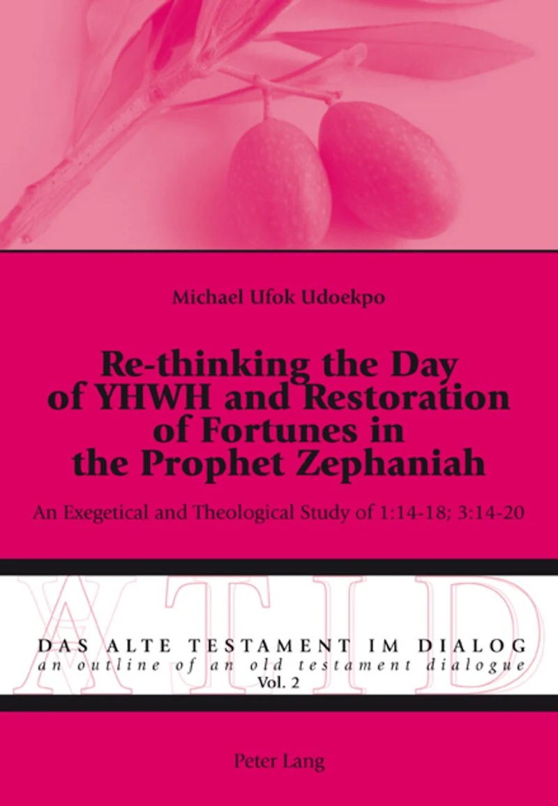 Re-thinking the Day of YHWH and Restoration of Fortunes in the Prophet Zephaniah: An Exegetical and Theological Study of 1:14-18; 3:14-20