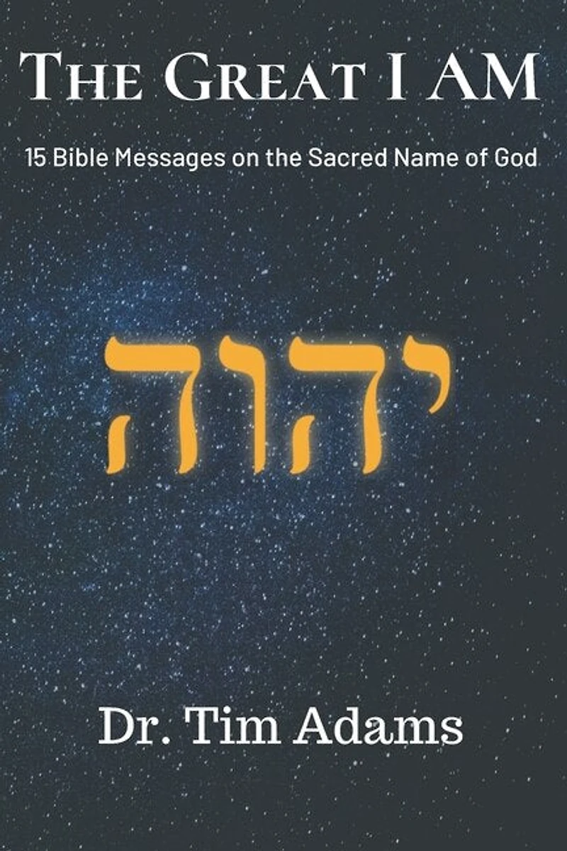 The Great I AM: Bible Messages on the Sacred Name of God