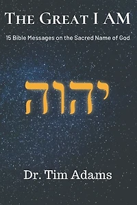 The Great I AM: Bible Messages on the Sacred Name of God