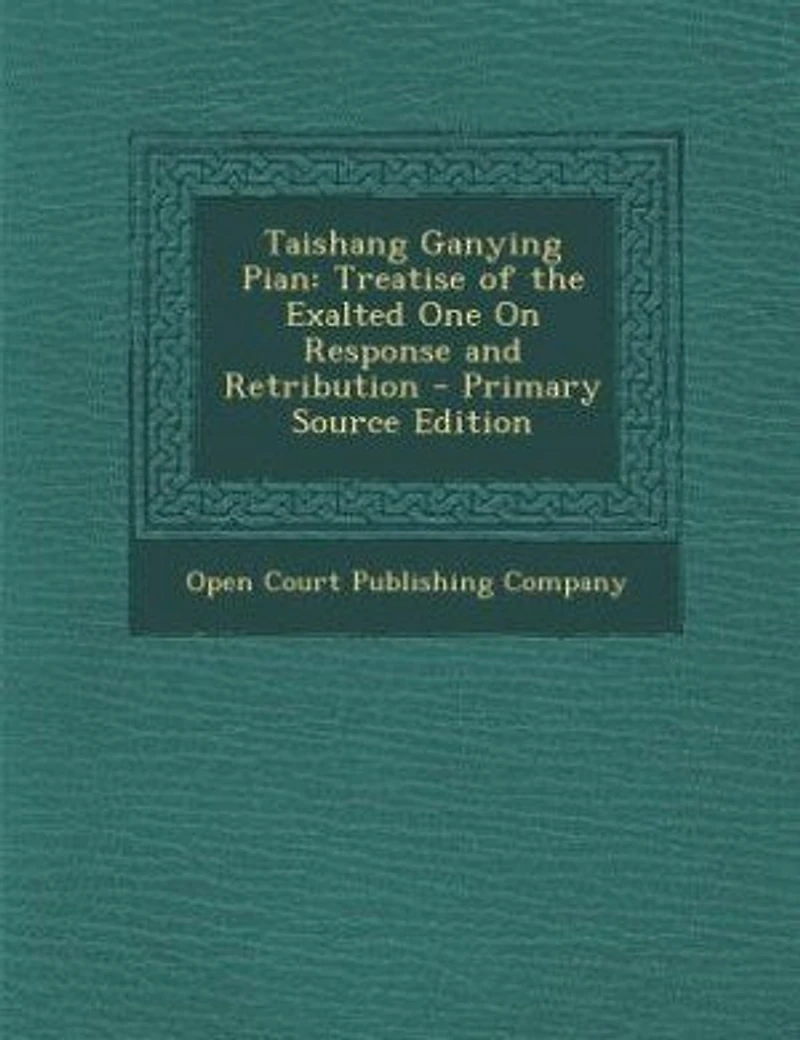 Taishang Ganying Pian: Treatise of the Exalted One On Response and Retribution - Scholar's Choice Edition