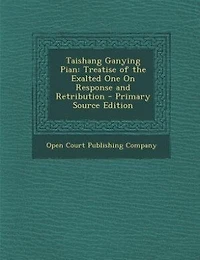 Taishang Ganying Pian: Treatise of the Exalted One On Response and Retribution - Scholar's Choice Edition