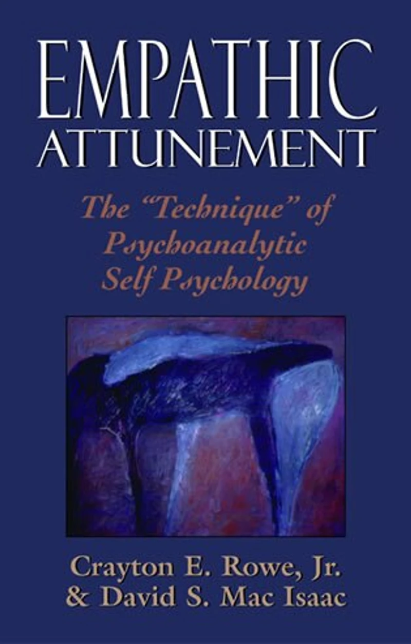 Empathic Attunement: The 'Technique' of Psychoanalytic Self Psychology