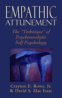 Empathic Attunement: The 'Technique' of Psychoanalytic Self Psychology
